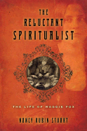 The Reluctant Spiritualist: The Life of Maggie Fox - Rubin Stuart, Nancy