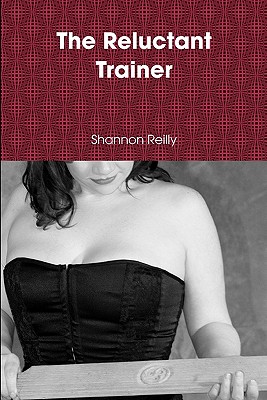 The Reluctant Trainer - Reilly, Shannon