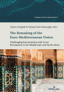 The Remaking of the Euro-Mediterranean Vision: Challenging Eurocentrism with Local Perceptions in the Middle East and North Africa
