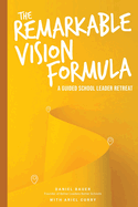 The Remarkable Vision Formula: A Guided School Leader Retreat
