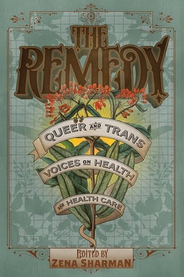 The Remedy: Queer and Trans Voices on Health and Health Care - Sharman, Zena (Editor)