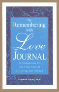 The Remembering with Love Journal: A Companion the First Year of Grieving and Beyond