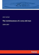 The reminiscences of a very old man: 1808-1897