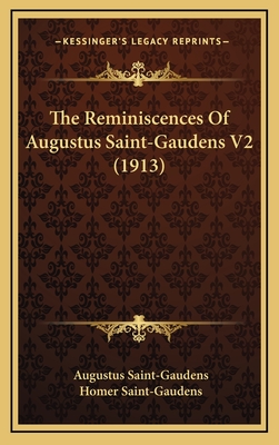 The Reminiscences of Augustus Saint-Gaudens V2 (1913) - Saint-Gaudens, Augustus, and Saint-Gaudens, Homer (Editor)