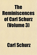 The Reminiscences of Carl Schurz Volume 3