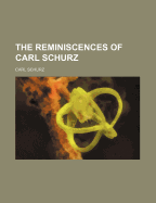The Reminiscences of Carl Schurz