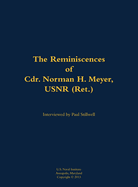 The Reminiscences of Cdr. Norman H. Meyer, USN (Ret.): 1913-2006