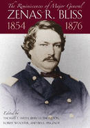 The Reminiscences of Major General Zenas R. Bliss, 1854-1876: From the Texas Frontier to the Civil War and Back Again