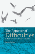The Remover Of Difficulties: Reflections On The Prayer Of The Bb
