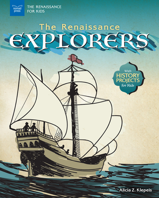 The Renaissance Explorers: With History Projects for Kids - Klepeis, Alicia Z