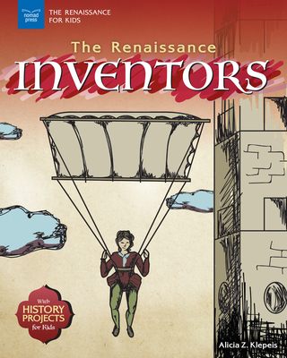 The Renaissance Inventors: With History Projects for Kids - Klepeis, Alicia Z
