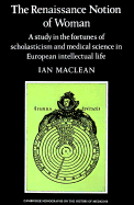 The Renaissance Notion of Woman: A Study in the Fortunes of Scholasticism and Medical Science in European Intellectual Life