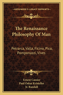 The Renaissance Philosophy of Man: Petrarca, Valla, Ficino, Pico, Pomponazzi, Vives