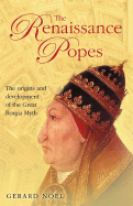 The Renaissance Popes: Statesmen, Warriors and the Great Borgia Myth
