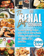 The Renal Diet Cookbook: The Complete Ultimate Guide To Discover Delicious, Healthy, Low Sodium, Low Potassium & Phosphorus Kidney Receipts for Easy Meal Ideas to Managing CKD and Avoiding Dialysis