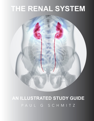 The Renal System: An Illustrated Guide - Schmitz, Paul G