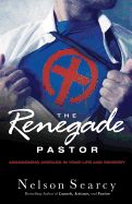 The Renegade Pastor: Abandoning Average in Your Life and Ministry