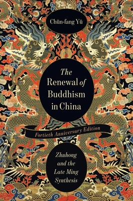 The Renewal of Buddhism in China: Zhuhong and the Late Ming Synthesis - Y, Chn-Fang, and Stevenson, Daniel B (Foreword by)