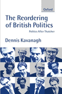 The Reordering of British Politics: Politics After Thatcher