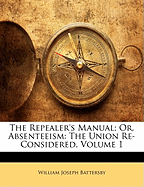 The Repealer's Manual; Or, Absenteeism: The Union Re-Considered, Volume 1