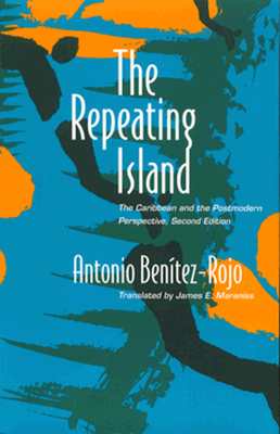 The Repeating Island: The Caribbean and the Postmodern Perspective - Benitez-Rojo, Antonio