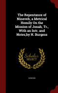 The Repentance of Nineveh, a Metrical Homily on the Mission of Jonah, Tr., with an Intr. and Notes, by H. Burgess