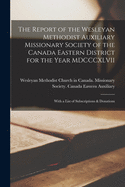 The Report of the Wesleyan Methodist Auxiliary Missionary Society of the Canada Eastern District for the Year MDCCCLII [microform]: With a List of Subscriptions and Donations