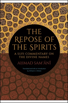 The Repose of the Spirits: A Sufi Commentary on the Divine Names - Sam' n , Ahmad, and Chittick, William C (Introduction by)