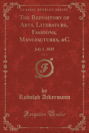 The Repository of Arts, Literature, Fashions, Manufactures, &C, Vol. 6: July 1, 1825 (Classic Reprint)