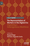 The Representation of Workers in the Digital Era: Organizing a Heterogeneous Workforce