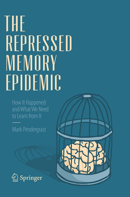 The Repressed Memory Epidemic: How It Happened and What We Need to Learn from It - Pendergrast, Mark