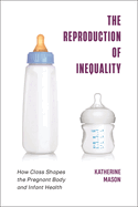The Reproduction of Inequality: How Class Shapes the Pregnant Body and Infant Health
