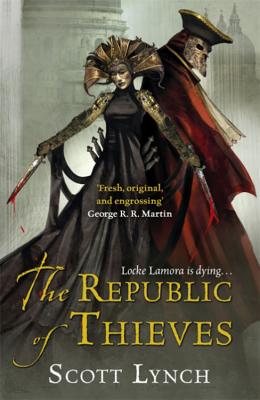 The Republic of Thieves: The Gentleman Bastard Sequence, Book Three - Lynch, Scott