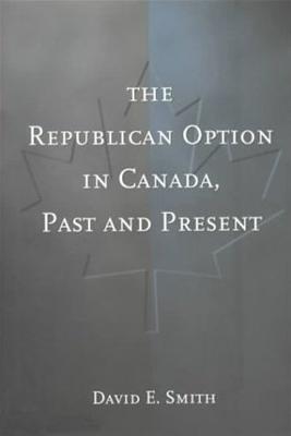 The Republican Option in Canada, Past and Present - Smith, David E