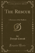The Rescue: A Romance of the Shallows (Classic Reprint)