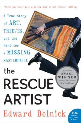The Rescue Artist: A True Story of Art, Thieves, and the Hunt for a Missing Masterpiece - Dolnick, Edward