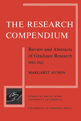 The Research Compendium: Review and Abstracts of Graduate Research, 1942-1962 - Avison, Margaret (Editor), and Rose, Albert (Editor), and Strakhovsky, Florence (Editor)