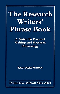 The Research Writer's Phrase Book: A Guide to Proposal Writing and Research Phraseology - Peterson, Susan Louise