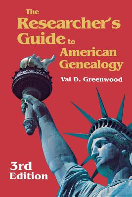 The Researcher's Guide to American Genealogy. 3rd Edition. Paperback Version - Greenwood, Val D