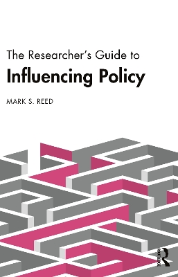 The Researcher's Guide to Influencing Policy - Reed, Mark S