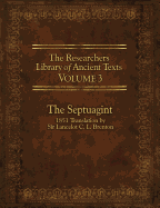 The Researcher's Library of Ancient Texts, Volume 3: The Septuagint: 1851 Translation by Sir Lancelot C. L. Brenton