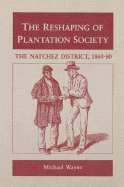 The Reshaping of Plantation Society: The Natchez District, 1860-80