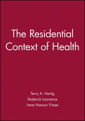 The Residential Context of Health - Hartig, Terry A. (Editor), and Lawrence, Roderick (Editor), and Frieze, Irene Hanson (Editor)