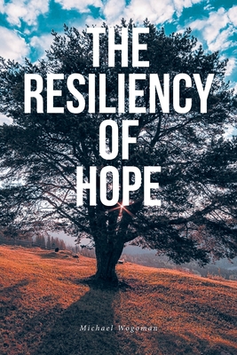 The Resiliency of Hope - Wogoman, Michael