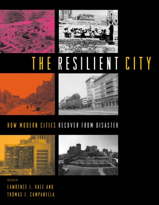 The Resilient City: How Modern Cities Recover from Disaster - Vale, Lawrence J (Editor), and Campanella, Thomas J (Editor)
