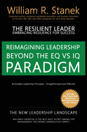 The Resilient Leader, Embracing Resilience for Success - Actionable Leadership Principles, Straightforward and Effective: Reimagining Leadership Beyond the EQ vs IQ Paradigm - The New Leadership Landscape