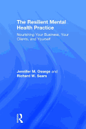 The Resilient Mental Health Practice: Nourishing Your Business, Your Clients, and Yourself