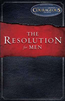 The Resolution for Men - Kendrick, Stephen, and Kendrick, Alex, and Alcorn, Randy