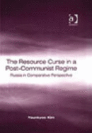 The Resource Curse in a Post-Communist Regime: Russia in Comparative Perspective - Kim, Younkyoo