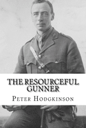 The Resourceful Gunner: Inventor Major Conrad Dinwiddy in the First World War